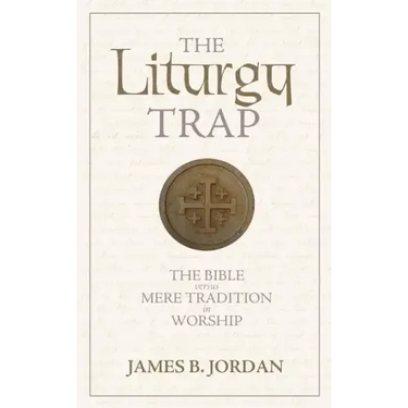 The Liturgy Trap: The Bible Versus Mere Tradition in Worship