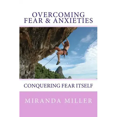 Overcoming Fear & Anxieties: Conquering Fear Itself