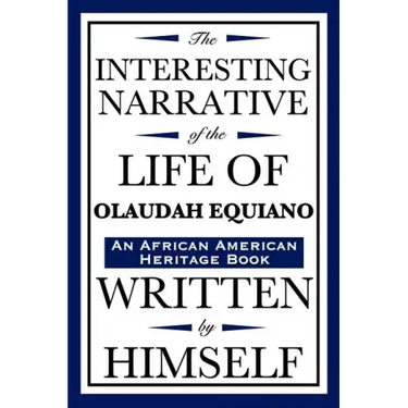 The Interesting Narrative of the Life of Olaudah Equiano: Written by Himself (an African American Heritage Book)