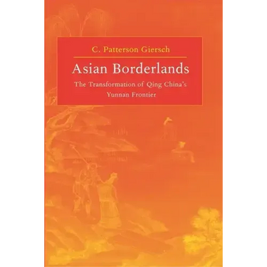 Asian Borderlands: The Transformation of Qing China's Yunnan Frontier