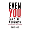 Even You Can Start a Business: From Startup to Success, a Step-by-Step Guide