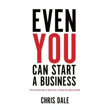 Even You Can Start a Business: From Startup to Success, a Step-by-Step Guide