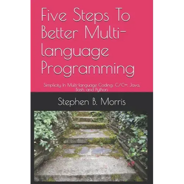 Five Steps To Better Multi-language Programming: Simplicity In Multi-language Coding: C/C++, Java, Bash, and Python