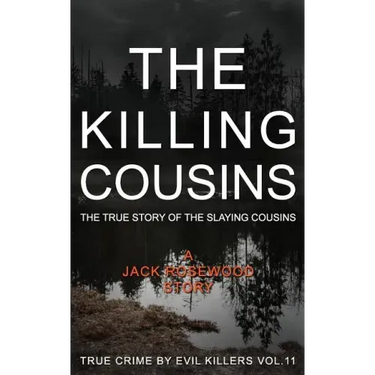 The Killing Cousins: The True Story of the Slaying Cousins: Historical Serial Killers and Murderers