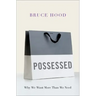 Possessed: Why We Want More Than We Need