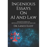 Ingenious Essays On AI And Law: Advanced Series On Artificial Intelligence (AI) And Law