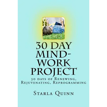 30 Day Mind-Work Project: 30 days of Renewing, Rejuvenating, Reprogramming