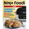 The Official Ninja Foodi Grill Cookbook for Beginners: 75 Recipes for Indoor Grilling and Air Frying Perfection