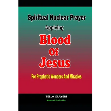 Spiritual Nuclear Prayer Applying Blood Of Jesus For Prophetic Wonders And Miracles