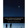 Easy Things to See with a Small Telescope: A Beginner's Guide to Over 60 Easy-To-Find Night Sky Sights