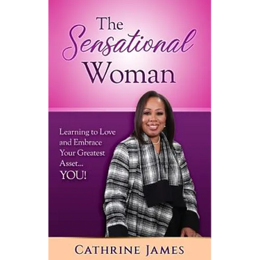 The Sensational Woman: Learning to Embrace and Love Your Greatest Asset...YOU!
