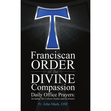 Franciscan Order of the Divine Compassion Daily Office Prayers: Including the Collects Psalter and Lectionary