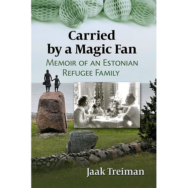 Carried by a Magic Fan: Memoir of an Estonian Refugee Family