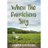 When the Dandelions Sing