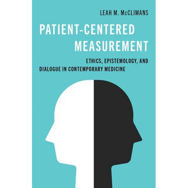 Patient-Centered Measurement: Ethics, Epistemology, and Dialogue in Contemporary Medicine