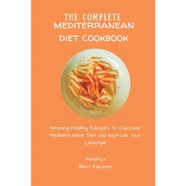 The Complete Mediterranean Diet Cookbook: Amazing Healthy Recipes to Discover Mediterranean Diet and Improve Your Lifestyle