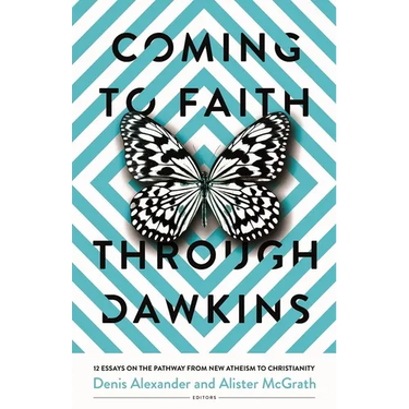 Coming to Faith Through Dawkins: 12 Essays on the Pathway from New Atheism to Christianity