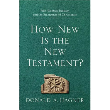 How New Is the New Testament?: First-Century Judaism and the Emergence of Christianity
