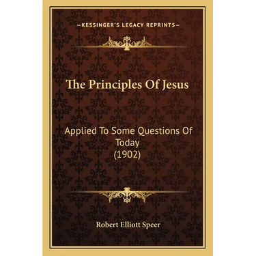 The Principles Of Jesus: Applied To Some Questions Of Today (1902)