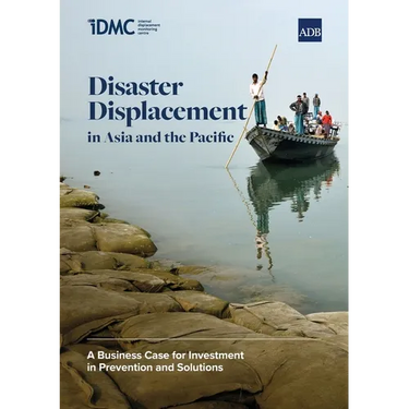 Disaster Displacement in Asia and the Pacific: A Business Case for Investment in Prevention and Solutions