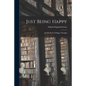Just Being Happy; a Little Book of Happy Thoughts