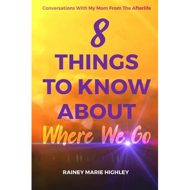 8 Things to Know about Where We Go: Conversations With My Mom From The Afterlife