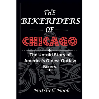 The Bikeriders of Chicago: The Untold Story of America's Oldest Outlaw Bikers