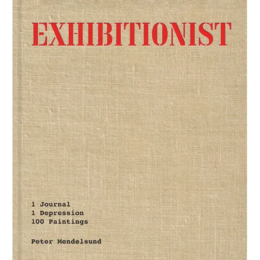 Exhibitionist: 1 Journal, 1 Depression, 100 Paintings