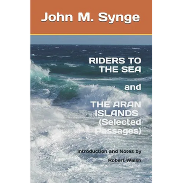 Riders to the Sea and The Aran Islands (Selected Passages): Notes and Introduction by Robert Walsh