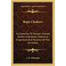 Rope Chokers: A Collection Of Human Interest Stories, Anecdotes, Historical Fragments And Pictures Of The Oil Fields