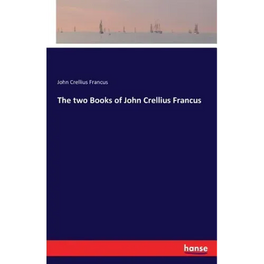 The two Books of John Crellius Francus
