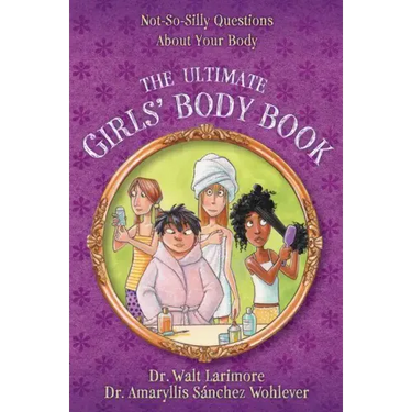The Ultimate Girls' Body Book: Not-So-Silly Questions about Your Body