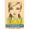 Drawing: Drawing for Beginners- Drawing Like a Pro in Less than an Hour with just Pencil and Paper