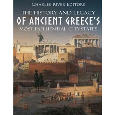 The History and Legacy of Ancient Greece's Most Influential City-States