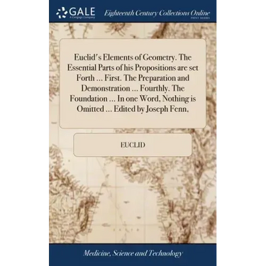 Euclid's Elements of Geometry. The Essential Parts of his Propositions are set Forth ... First. The Preparation and Demonstration ... Fourthly. The Fo