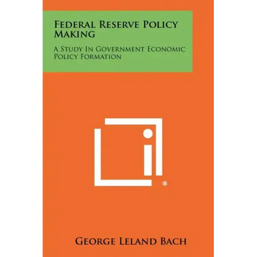 Federal Reserve Policy Making: A Study in Government Economic Policy Formation