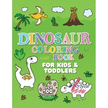 Dinosaur Coloring Book: Giant Dino Coloring Book for Kids Ages 2-4 & Toddlers. A Dinosaur Activity Book Adventure for Boys & Girls. Over 100 Cute, Uni