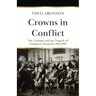 Crowns in Conflict: The triumph and the tragedy of European monarchy 1910-1918
