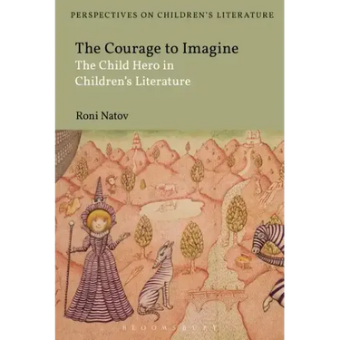 The Courage to Imagine: The Child Hero in Children's Literature