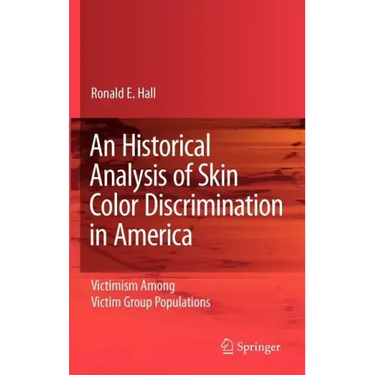 An Historical Analysis of Skin Color Discrimination in America: Victimism Among Victim Group Populations