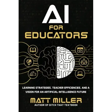 AI for Educators: Learning Strategies, Teacher Efficiencies, and a Vision for an Artificial Intelligence Future