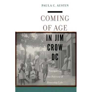 Coming of Age in Jim Crow DC: Navigating the Politics of Everyday Life