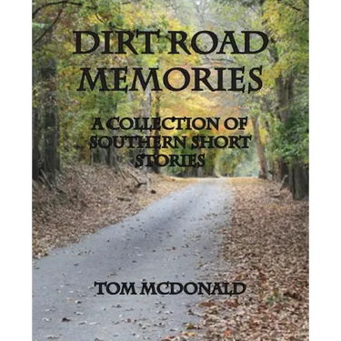 Dirt Road Memories - A Collection of Southern Short Stories