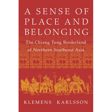A Sense of Place and Belonging: The Chiang Tung Borderland of Northern Southeast Asia