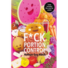 F*ck Portion Control