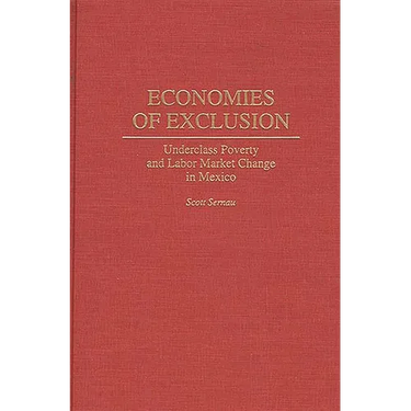 Economies of Exclusion: Underclass Poverty and Labor Market Change in Mexico
