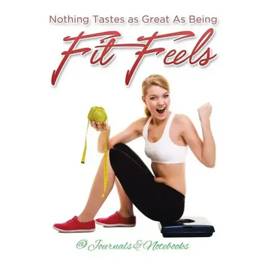 Nothing Tastes as Great As Being Fit Feels