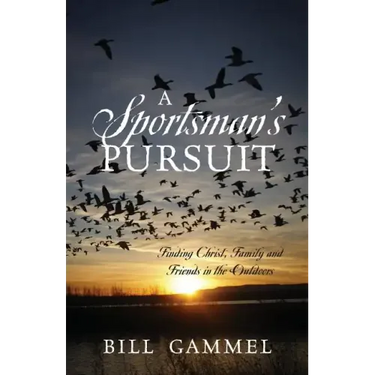 A Sportsman's Pursuit: Finding Christ, Family and Friends in the Outdoors