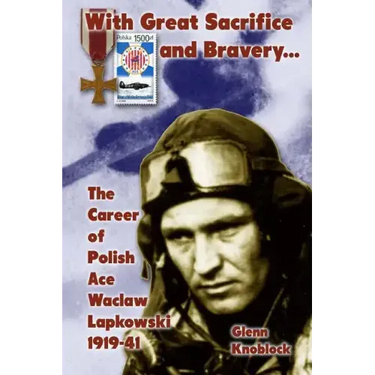 "With Great Sacrifice and Bravery": The Career of Polish Ace Waclaw Lapkowski 1939-41