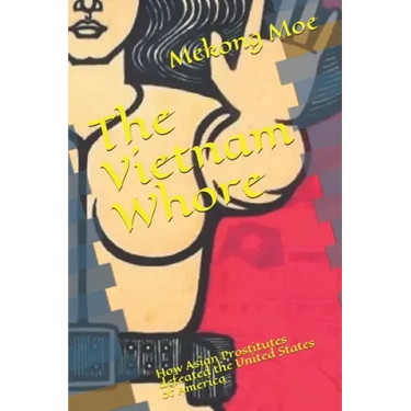 The Vietnam Whore: How Asian Prostitutes defeated the United States of America